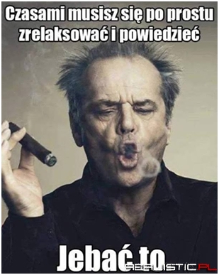 Czasami trzeba :)