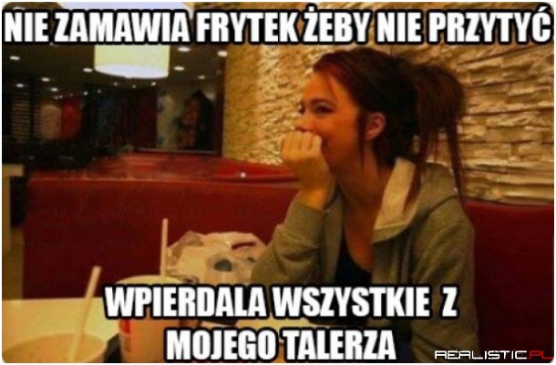 Nie zamawia frytek żeby nie przytyć - logika dziewczyn