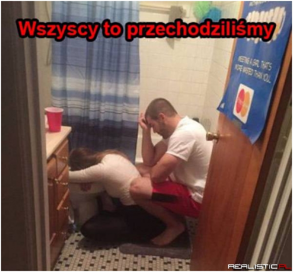 Wszyscy to przechodziliśmy ;)