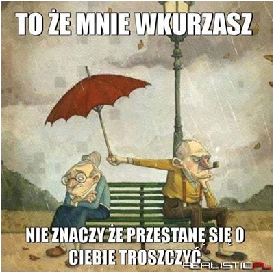 To, że mnie wkurzasz, nie znaczy, że...